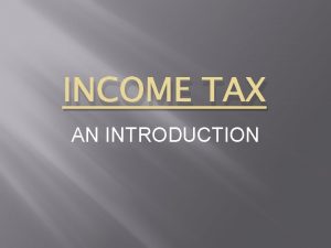 INCOME TAX AN INTRODUCTION GROSS TOTAL INCOME The