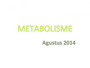 METABOLISME Agustus 2014 Tujuan 1 Menjelaskan pengertian enzim