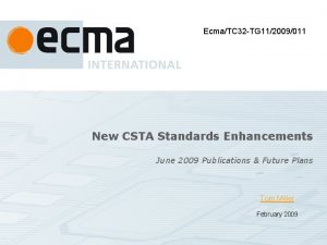 EcmaTC 32 TG 112009011 New CSTA Standards Enhancements