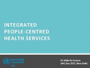 INTEGRATED PEOPLECENTRED HEALTH SERVICES Dr Hilde De Graeve