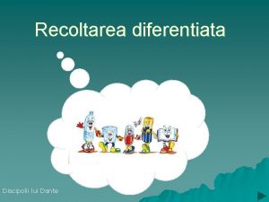 Recoltarea diferentiata Discipolii lui Dante Recoltarea u Recoltarea