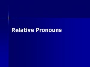 Relative Pronouns Relative Pronouns que quien n Relative