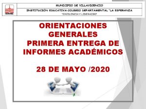 ORIENTACIONES GENERALES PRIMERA ENTREGA DE INFORMES ACADMICOS 28