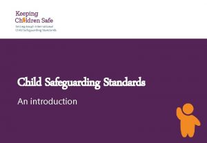 Child Safeguarding Standards An introduction Child safeguarding definition