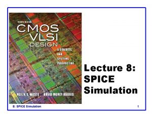 Lecture 8 SPICE Simulation 1 Outline q q