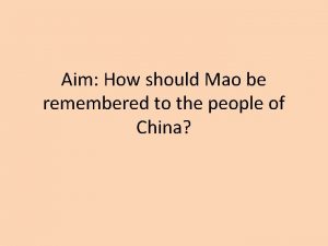 Aim How should Mao be remembered to the