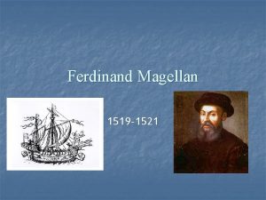 Ferdinand Magellan 1519 1521 Magellans Life n n