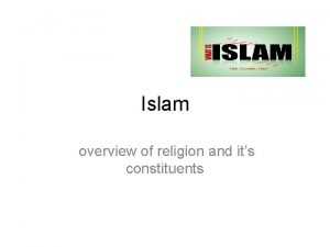 Islam overview of religion and its constituents The