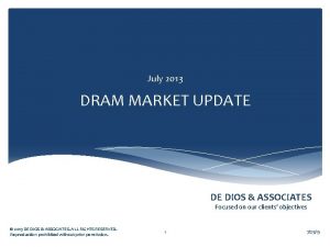July 2013 DRAM MARKET UPDATE DE DIOS ASSOCIATES