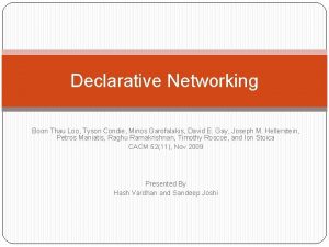 Declarative Networking Boon Thau Loo Tyson Condie Minos