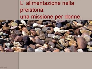 L alimentazione nella preistoria una missione per donne