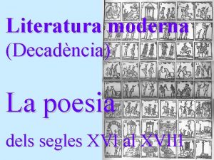 Literatura moderna Decadncia La poesia dels segles XVI