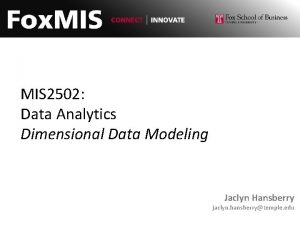 MIS 2502 Data Analytics Dimensional Data Modeling Jaclyn