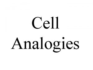 Cell Analogies An analogy is a comparison or