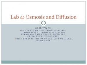 Lab 4 Osmosis and Diffusion OBJECTIVES UNDERSTAND DIFFUSION