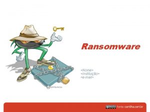 Ransomware Nome Instituio email Agenda Ransomware Como se
