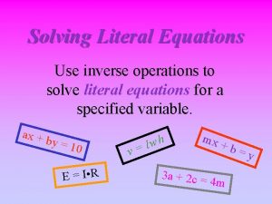 Solving Literal Equations Use inverse operations to solve