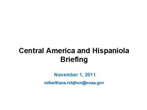 Central America and Hispaniola Briefing November 1 2011