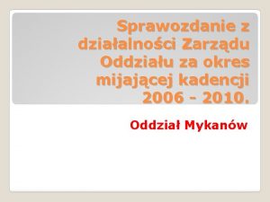 Sprawozdanie z dziaalnoci Zarzdu Oddziau za okres mijajcej