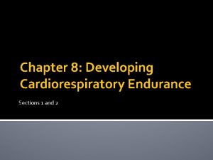 Chapter 8 Developing Cardiorespiratory Endurance Sections 1 and