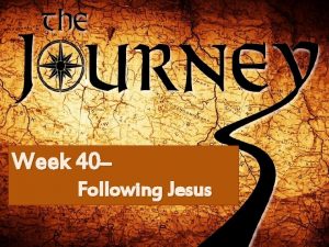 Week 40 Following Jesus A disciple is a