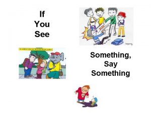 If You See Something Say Something Why Bully