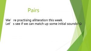 Pairs Were practising alliteration this week Lets see