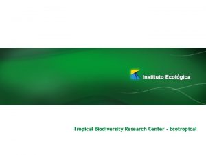 Tropical Biodiversity Research Center Ecotropical Implementation Brazilian Energy