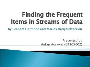 Finding the Frequent Items in Streams of Data