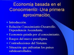 Economa basada en el Conocimiento Una primera aproximacin