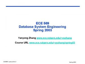 ECE 569 Database System Engineering Spring 2003 Yanyong