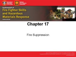 Chapter 17 Fire Suppression Knowledge Objectives Describe the