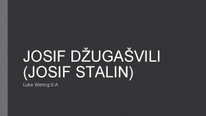 JOSIF DUGAVILI JOSIF STALIN Luka Wernig 9 A