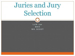 Juries and Jury Selection LAW 120 MHS MR