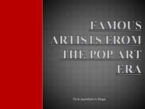 FAMOUS ARTISTS FROM THE POP ART ERA Click