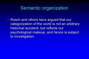 Semantic organization Rosch and others have argued that