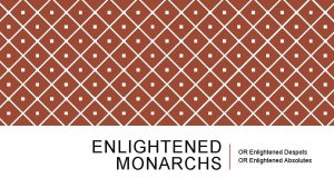 ENLIGHTENED MONARCHS OR Enlightened Despots OR Enlightened Absolutes