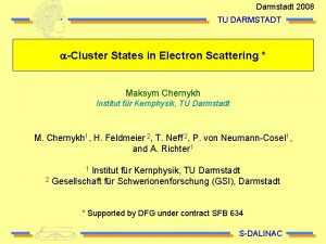 Darmstadt 2008 TU DARMSTADT aCluster States in Electron