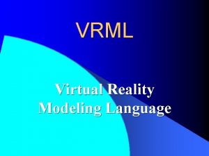 VRML Virtual Reality Modeling Language What Are We