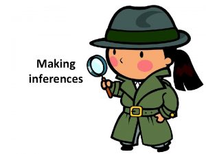 Making inferences Making inferences means to read between