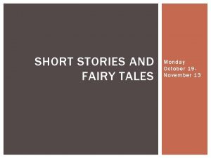 SHORT STORIES AND FAIRY TALES Monday October 19