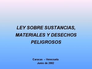 LEY SOBRE SUSTANCIAS MATERIALES Y DESECHOS PELIGROSOS Caracas