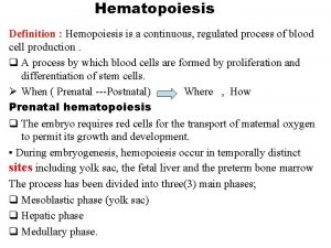 Hematopoiesis Definition Hemopoiesis is a continuous regulated process