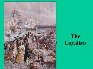 1776 1815 The Loyalists Who were the Loyalists