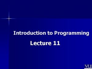 Introduction to Programming Lecture 11 ARRAYS Arrays n