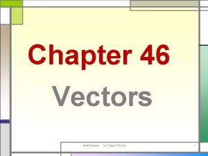 Chapter 46 Vectors ch 46 Vectors by Chtan