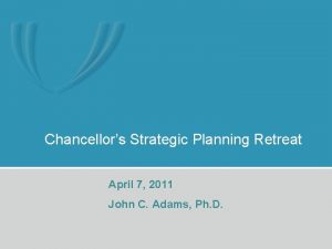 Chancellors Strategic Planning Retreat April 7 2011 John