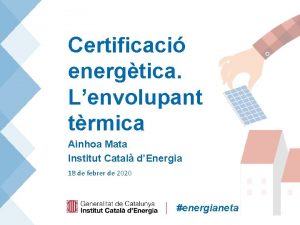 Certificaci energtica Lenvolupant trmica Ainhoa Mata Institut Catal