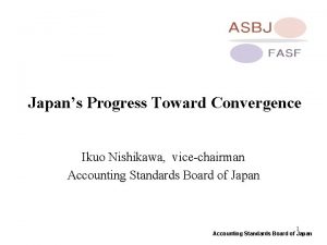 Japans Progress Toward Convergence Ikuo Nishikawa vicechairman Accounting