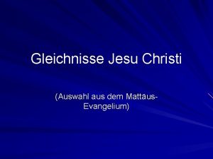 Gleichnisse Jesu Christi Auswahl aus dem Mattus Evangelium